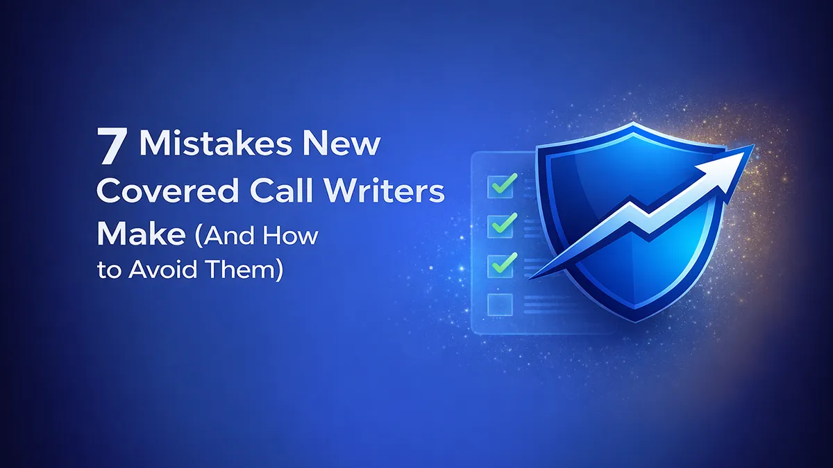 7 Mistakes New Covered Call Writers Make (And How to Avoid Them)