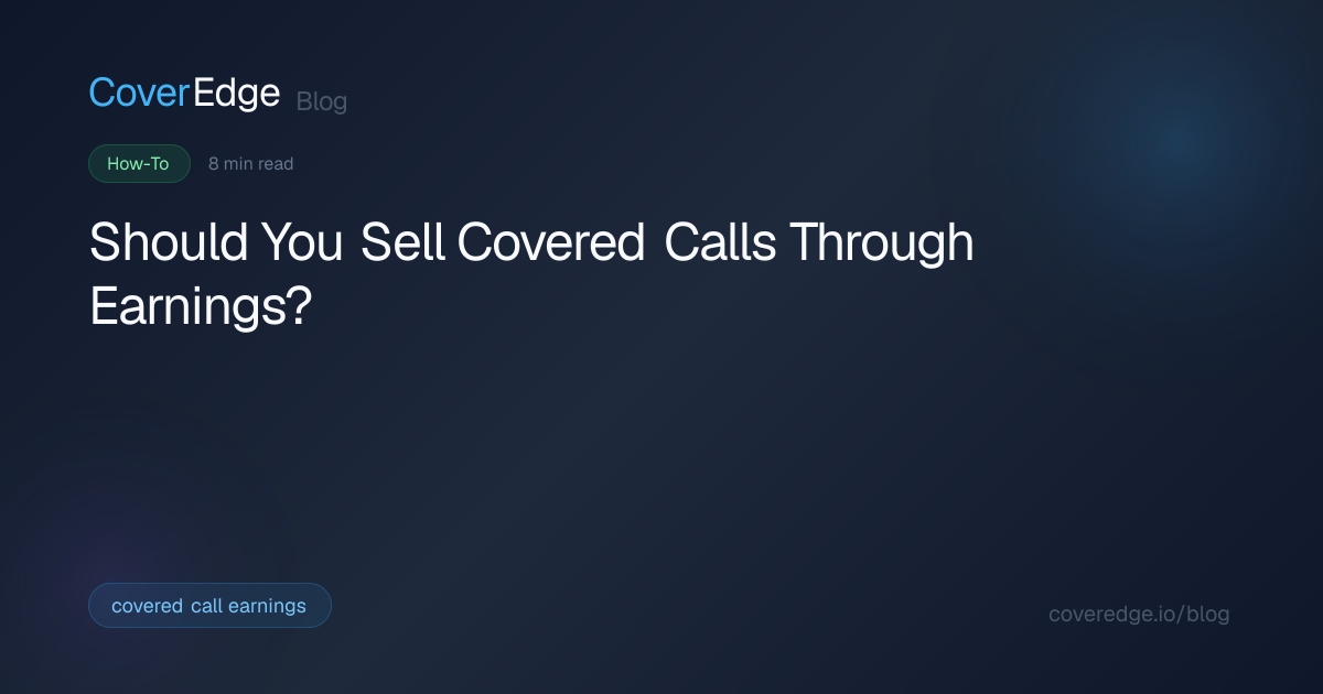 Covered Calls Through Earnings — When to Sell, When to Skip — CoverEdge